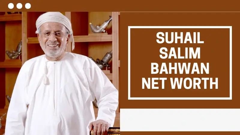 Suhail Salim Bahwan Net Worth